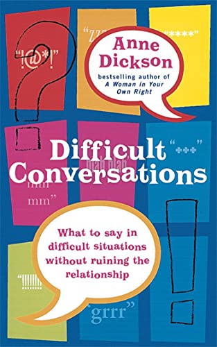 Difficult Conversations: What to say in tricky situations without ruining the relationship von Piatkus