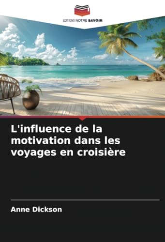 L'influence de la motivation dans les voyages en croisière von Editions Notre Savoir