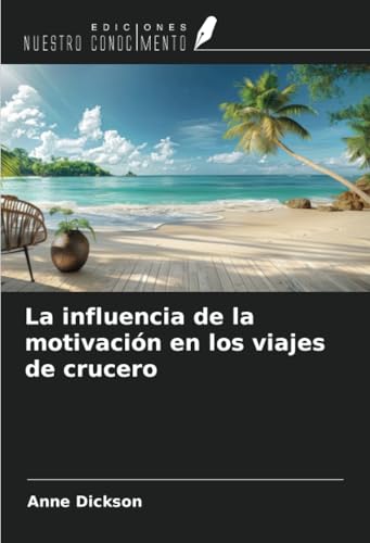 La influencia de la motivación en los viajes de crucero von Ediciones Nuestro Conocimiento