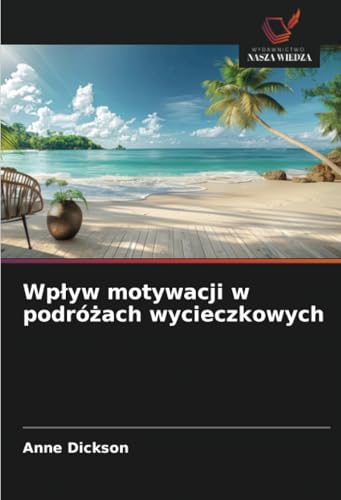 Wpływ motywacji w podróżach wycieczkowych: DE von Wydawnictwo Nasza Wiedza
