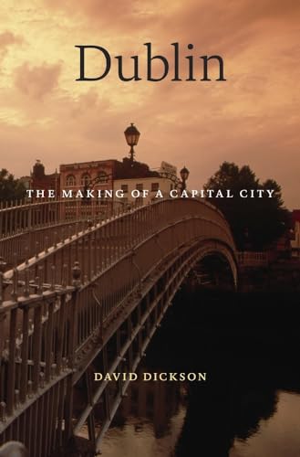 Dublin: The Making of a Capital City von Belknap Press