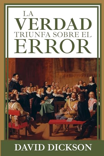 LA VERDAD TRIUNFA SOBRE EL ERROR: Los verdaderos principios de la religión cristiana declarada y vindicada von Independently published