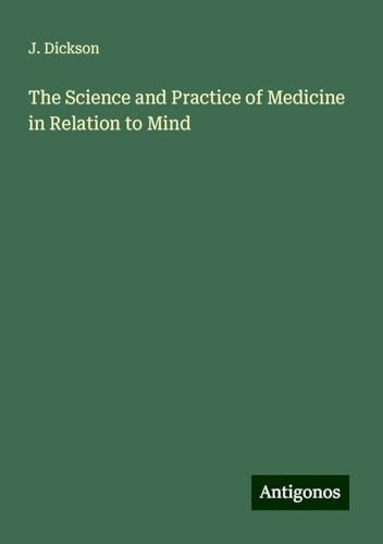 The Science and Practice of Medicine in Relation to Mind von Antigonos Verlag