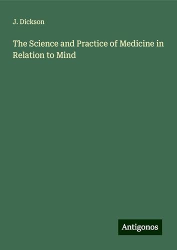 The Science and Practice of Medicine in Relation to Mind von Antigonos Verlag