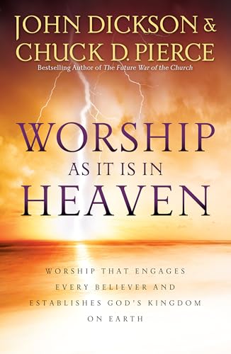 Worship As It Is In Heaven: Worship That Engages Every Believer and Establishes God's Kingdom on Earth