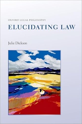 Elucidating Law (Oxford Legal Philosophy) von Oxford University Press