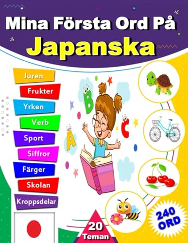 Mina Första Ord På Japanska: En tvåspråkig illustrerad ordbok för att lära sig japanska och svenska för barn, nybörjare och vuxna.