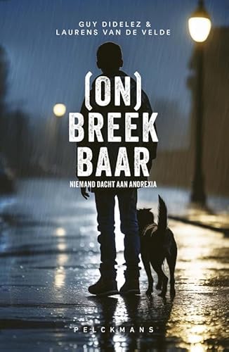 (On)breekbaar: niemand dacht aan anorexia : het waargebeurde verhaal van Laurens Van de Velde over zijn gevecht met anorexia von Pelckmans Uitgevers