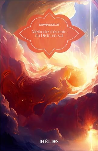 Méthode d'écoute du Divin en soi von HELIOS