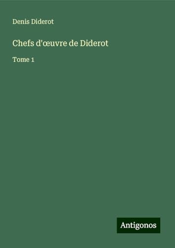 Chefs d'¿uvre de Diderot: Tome 1 Chefs d'¿uvre de Diderot: Tome 1 von Antigonos Verlag