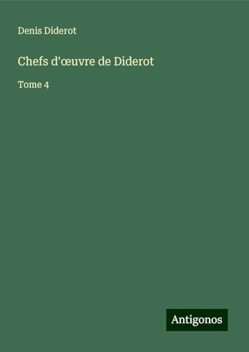 Chefs d'¿uvre de Diderot: Tome 4 Chefs d'¿uvre de Diderot: Tome 4 von Antigonos Verlag