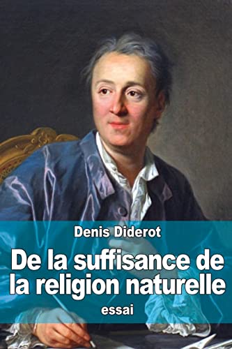 De la suffisance de la religion naturelle: Suivi de : Principes philosophiques sur la matière et le mouvement De la suffisance de la religion naturelle: Suivi de : Principes philosophiques sur la matière et le mouvement von CREATESPACE