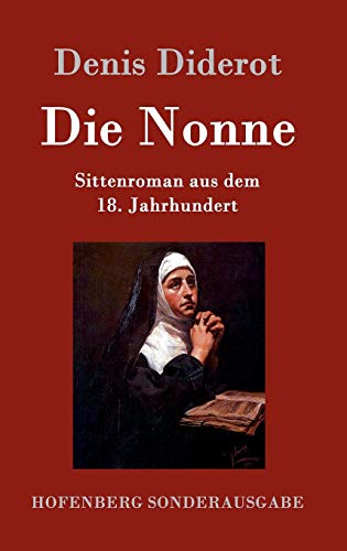 Die Nonne: Sittenroman aus dem 18. Jahrhundert Die Nonne: Sittenroman aus dem 18. Jahrhundert