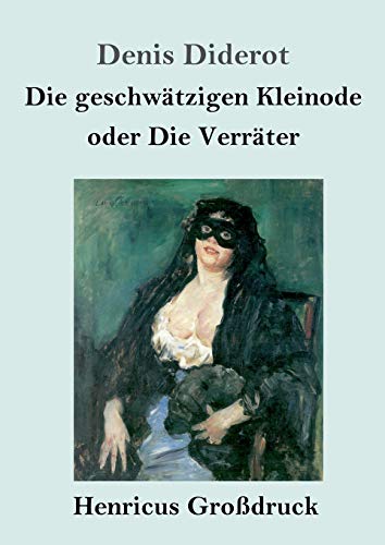 Die geschwätzigen Kleinode oder Die Verräter (Großdruck): (Les Bijoux indiscrets) von Henricus