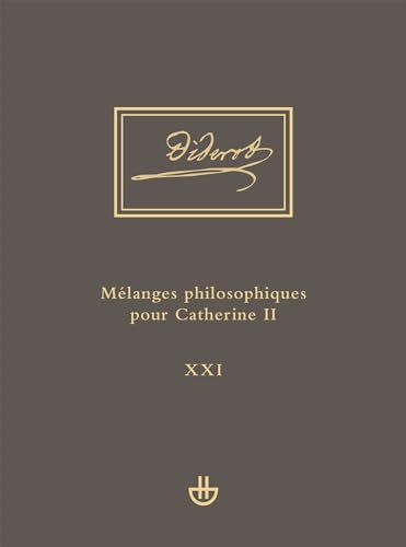 Idées V, 1. Mélanges philosophiques pour Catherine II et autres écrits politiques (1762-1774): uvres complètes. Tome XXI