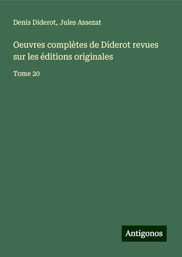 Oeuvres complètes de Diderot revues sur les éditions originales: Tome 20 Oeuvres complètes de Diderot revues sur les éditions originales: Tome 20 von Antigonos Verlag