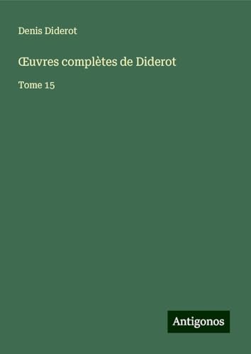 ¿uvres complètes de Diderot: Tome 15 ¿uvres complètes de Diderot: Tome 15 von Antigonos Verlag