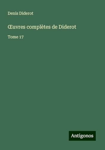 ¿uvres complètes de Diderot: Tome 17 ¿uvres complètes de Diderot: Tome 17 von Antigonos Verlag
