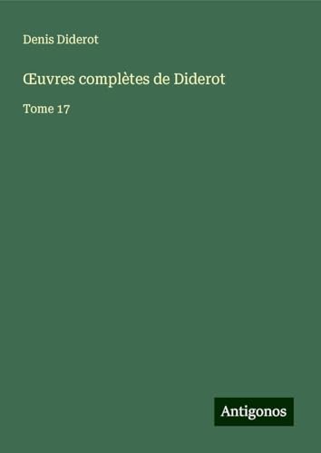 ¿uvres complètes de Diderot: Tome 17 ¿uvres complètes de Diderot: Tome 17 von Antigonos Verlag