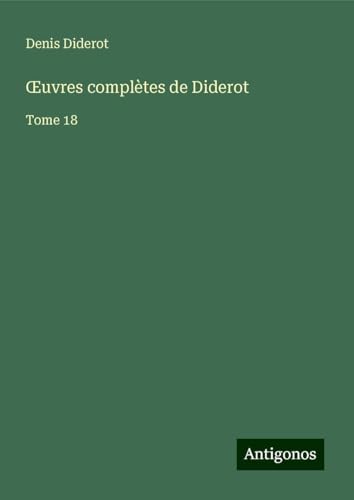 ¿uvres complètes de Diderot: Tome 18 ¿uvres complètes de Diderot: Tome 18 von Antigonos Verlag