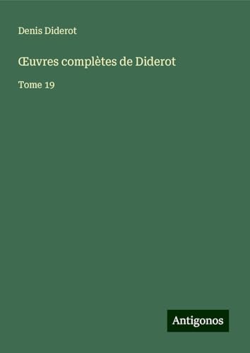 ¿uvres complètes de Diderot: Tome 19 ¿uvres complètes de Diderot: Tome 19 von Antigonos Verlag
