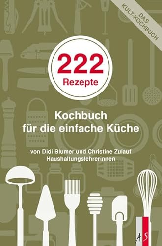 222 Rezepte: Kochbuch für die einfache Küche