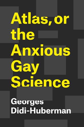 Atlas, or the Anxious Gay Science: How to Carry the World on One?s Back? von University of Chicago Press