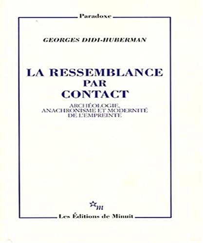 La ressemblance par contact: Archéologie, anachronisme et modernité de l'empreinte