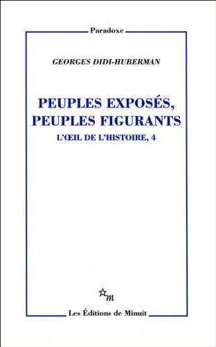 Peuples exposés peuples figurants. L'oeil de l'histoire T4: Tome 4, Peuples exposés, peuples figurants von MINUIT
