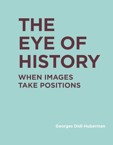 The Eye of History: When Images Take Positions (RIC BOOKS (Ryerson Image Centre Books)) von The MIT Press