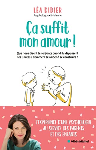 Ça suffit mon amour !: Que nous disent les enfants quand ils dépassent les limites ? Comment les aider à se construire ?