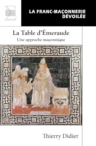 LA TABLE D’ÉMERAUDE : UNE APPROCHE MAÇONNIQUE (Symbolon.fr) LA TABLE D’ÉMERAUDE : UNE APPROCHE MAÇONNIQUE (Symbolon.fr) von COMPLICITÉS