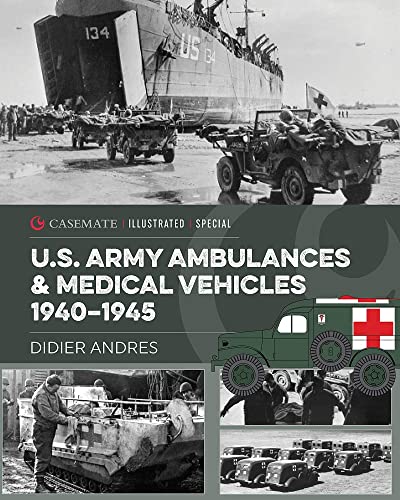 U.S. Army Ambulances and Medical Vehicles in World War II (Casemate Illustrated Special, CISS0004) von Casemate