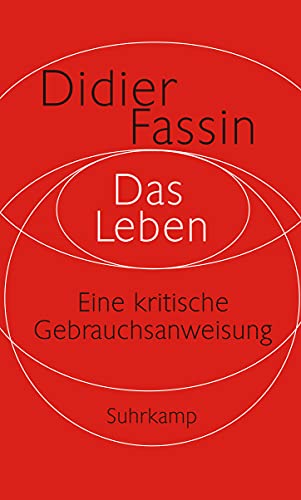 Das Leben: Eine kritische Gebrauchsanweisung von Suhrkamp Verlag AG