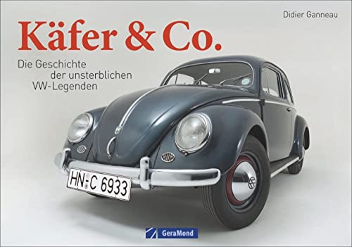 VW Käfer: Käfer & Co. Die Geschichte unsterblicher VW-Legenden. Vom Käfer über den Bulli bis zum VW 1500/1600. Fahrzeuglegenden von Volkswagen.: Die Geschichte der unsterblichen VW-Legenden