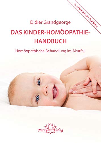 Das Kinder-Homöopathie- Handbuch: Homöopathische Behandlung im Akutfall
