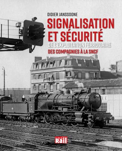 Signalisation et sécurité de l'exploitation ferroviaire - Des Compagnies à la SNCF