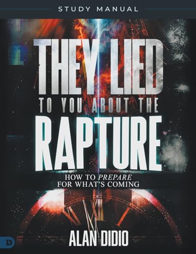 They Lied to You About the Rapture Study Manual: How to Prepare for What's Coming They Lied to You About the Rapture Study Manual: How to Prepare for What's Coming von Destiny Image Publishers
