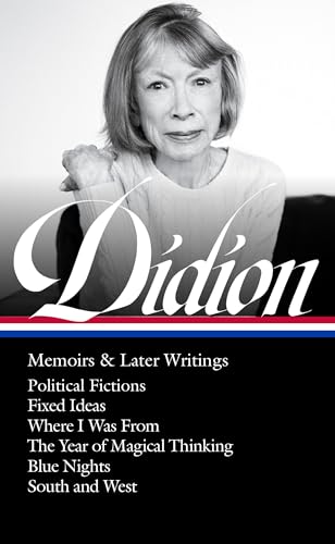 Joan Didion: Memoirs & Later Writings (LOA #386): Political Fictions / Fixed Ideas / Where I Was From / The Year of Magical Thinking (memoir & play) / ... / South and West (Library of America, 386) von Library of America