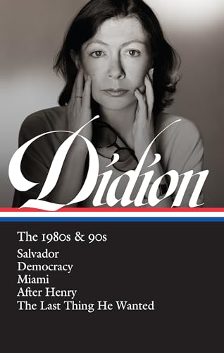 Joan Didion: The 1980s & 90s (LOA #341): Salvador / Democracy / Miami / After Henry / The Last Thing He Wanted (Library of America, 342, Band 342) von Library of America