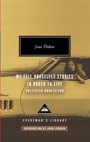 We Tell Ourselves Stories in Order to Live: Collected Nonfiction; Introduction by John Leonard (Everyman's Library Contemporary Classics Series)