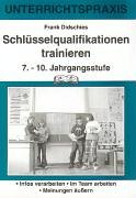 Schlüsselqualifikationen trainieren: 7.-10. Jahrgangsstufe: Infos verarbeiten; Im Team arbeiten; Meinungen äußern