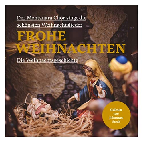 Frohe Weihnachten: Die Weihnachtsgeschichte, gelesen von Johannes Steck. Der Montanara Chor singt die schönsten Weihnachtslieder von Griot Hörbuch