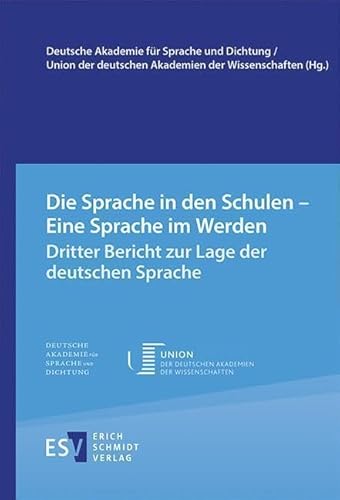 Die Sprache in den Schulen - Eine Sprache im Werden: Dritter Bericht zur Lage der deutschen Sprache von Schmidt, Erich Verlag