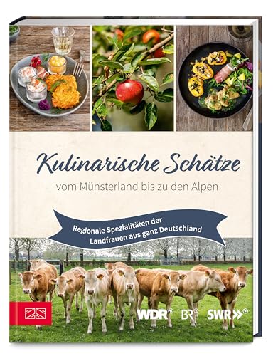 Kulinarische Schätze vom Münsterland bis zu den Alpen: Regionale Spezialitäten der Landfrauen aus ganz Deutschland von ZS - ein Verlag der Edel Verlagsgruppe