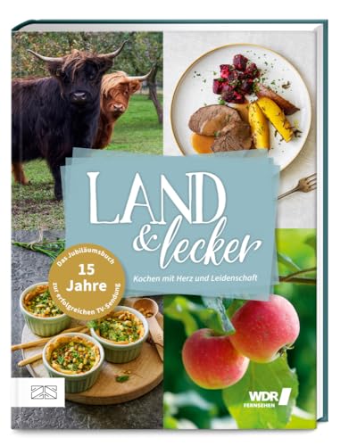 Land & lecker Band 7: Kochen mit Herz und Leidenschaft – Das Buch zum 15-jährigen Jubiläum