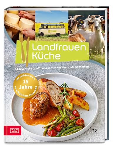 Landfrauenküche Band 8: 14 bayerische Landfrauen kochen mit Herz und Leidenschaft – Das Buch zum 15-jährigen Jubiläum Landfrauenküche Band 8: 14 bayerische Landfrauen kochen mit Herz und Leidenschaft – Das Buch zum 15-jährigen Jubiläum
