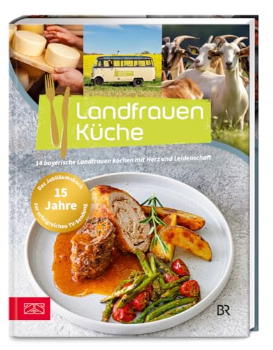 Landfrauenküche Band 8: 14 bayerische Landfrauen kochen mit Herz und Leidenschaft – Das Buch zum 15-jährigen Jubiläum von ZS Verlag