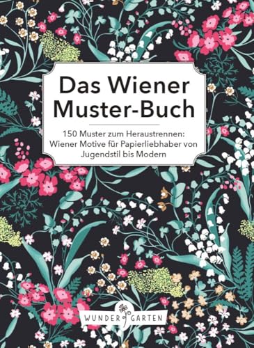 Das Wiener Musterbuch: 150 Muster zum Heraustrennen: Wiener Motive für Papierliebhaber von Jugendstil bis Modern von Wundergarten Verlag