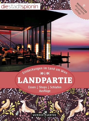 Landpartie! Entdeckungen im Land um Wien: Essen, Shops, Schlafen, Ausflüge